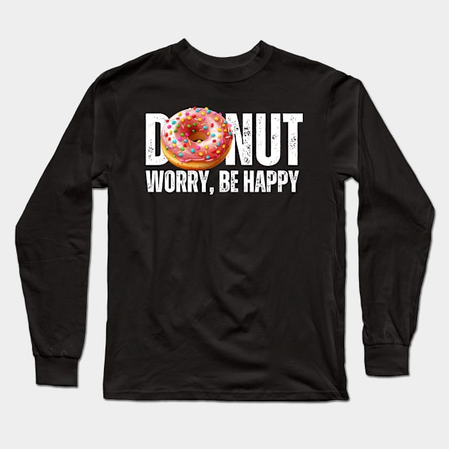 Donut Worry Be Happy Sprinkles of Happiness Long Sleeve T-Shirt by theworthyquote